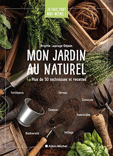 Mon jardin au naturel : plus de 50 techniques et recettes