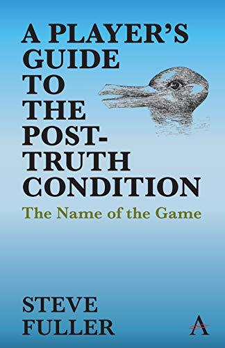 Player's Guide to the Post-Truth Condition: The Name of the Game (Key Issues in Modern Sociology)