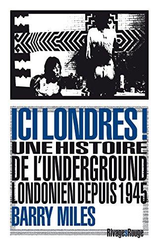 Ici Londres ! : une histoire de l'underground londonien depuis 1945