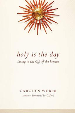 Holy Is the Day: Living in the Gift of the Present