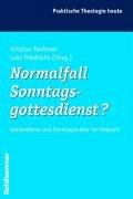 Normalfall Sonntagsgottesdienst?: Gottesdienst und Sonntagskultur im Umbruch