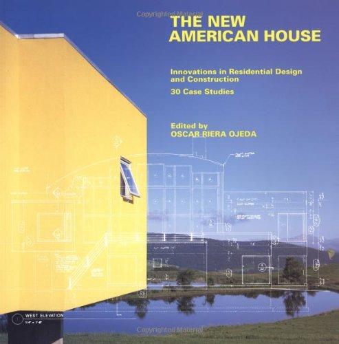 The New American House: Innovations in Residential Design and Construction: Innovations in Residential Design and Construction - 30 Case Studies