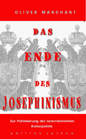 Das Ende des Josephinismus. Zur Politisierung der österreichischen Kulturpolitik