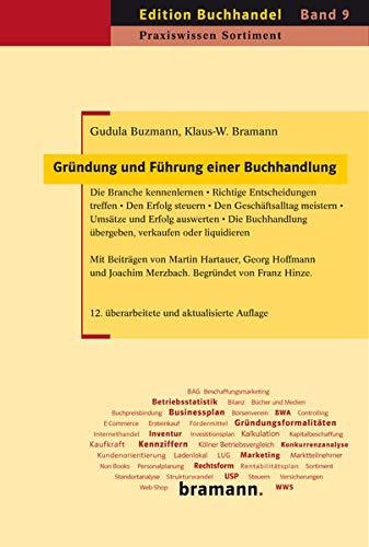 Gründung und Führung einer Buchhandlung: Die Branche kennenlernen – Richtige Entscheidungen treffen – Den Erfolg steuern – Den Geschäftsalltag ... oder liquidieren (Edition Buchhandel)