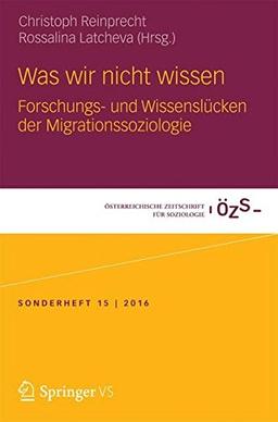 Was wir nicht wissen: Forschungs- und Wissenslücken der Migrationssoziologie (Österreichische Zeitschrift für Soziologie Sonderhefte)