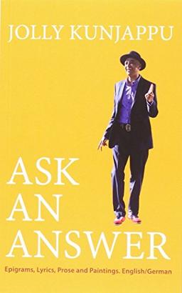 ASK AN ANSWER: Epigrams, Lyrics, Prose and Paintings. English /German