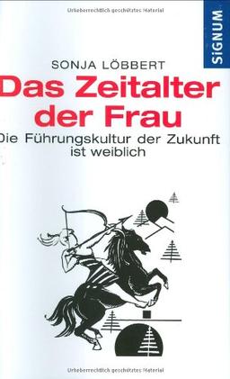 Das Zeitalter der Frau: Die Führungskultur der Zukunft ist weiblich