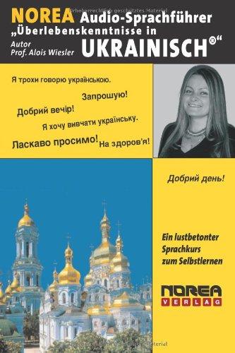 NOREA Audio-Sprachführer "Überlebenskenntnisse in Ukrainisch". CD: Ein lustbetonter Audio-Sprachführer zum Selbstlernen durch HÖREN-NACHSPRECHEN-SEHEN-MERKEN