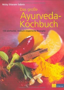 Das große Ayurveda-Kochbuch: 150 einfache, indisch inspirierte Rezepte